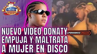 DONATY EMPUJA Y MALTRATA A MUJER QUE QUERÍA ABRAZARLO EN DISCO [upl. by Atoel362]