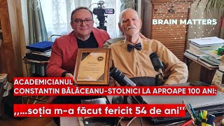 ACAD CONSTANTIN BĂLĂCEANUSTOLNICI LA APROAPE 100 DE ANI  BRAIN MATTERS cu Cornel Dărvășan [upl. by Grubman633]