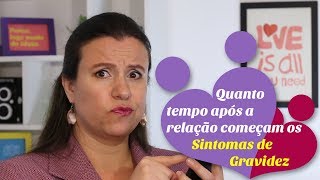 SINTOMAS DE GRAVIDEZ  APÓS A RELAÇÃO quanto tempo demora para aparecerem os sintomas [upl. by Gaile]