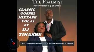 BEST OF BLESSING SHUMBA CLASSIC GOSPEL MIXTAPE BY DJ TINASHEKingdom Ambassador [upl. by Marley189]