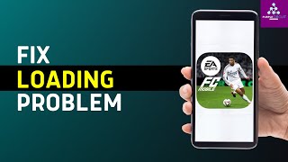 How To Fix EA SPORTS FC MOBILE Loading Problem Easy [upl. by Thurmann53]