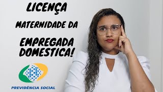 LICENÇA MATERNIDADE  EMPREGADA DOMESTICA QUEM SOLICITA [upl. by Aevin]