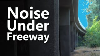 Noise Ambience from Under The Freeway Overpass [upl. by Gaudet648]