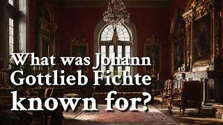 What was Johann Gottlieb Fichte known for  Philosophy [upl. by Ebeohp]