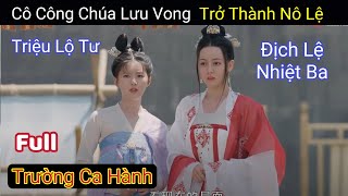 Review Phim Trường Ca Hành  Triệu Lộ Tư  Địch Lệ Nhiệt Ba  Phần 1 [upl. by Ced]