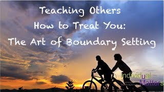 Teaching Others How to Treat You The Art of Boundary Setting [upl. by Roid665]