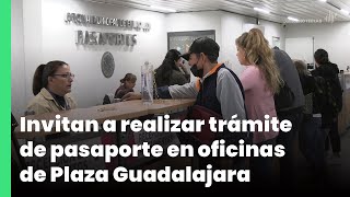 Invitan a realizar trámite de pasaporte en oficinas de Plaza Guadalajara  Jalisco Noticias [upl. by Deny]