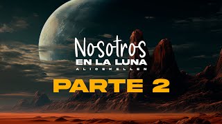 Nosotros EN LA LUNA  Alice Kellen parte 2 audiolibro lectura amor nosotrosenlaluna AliceKellen [upl. by Iramat241]