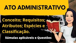 Ato Administrativo conceito requisitos atributos classificação e espécies [upl. by Winchell]