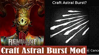 Remnant 2 Craft Astral Burst Weapon Mod [upl. by Yahska634]