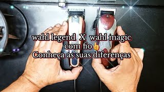 WAHL LEGEND X WAHL MAGIC CLIP COM FIO E SUAS DIFERENÇAS 👁📒🖋 [upl. by Toms]