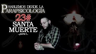 Hablemos desde la Parapsicología 23  Santa Muerte P1  HermesCAE [upl. by Levey54]