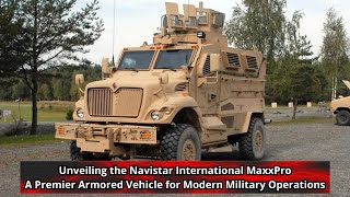 Unveiling the Navistar International MaxxPro A Premier Armored Vehicle for Modern Military Operation [upl. by Eissert]