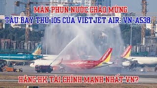 Vietjet Air đón nhận chiếc máy bay mới nhất VNA538 Máy bay thứ 105 của hãng [upl. by Esalb]