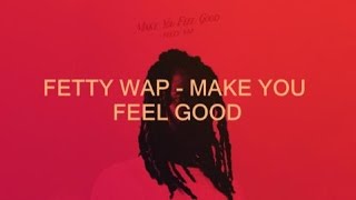 Fetty Wap  Make You Feel Good Lyrics [upl. by Olympie31]