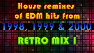 House remixes of EDM hits from 1998 1999 amp 2000  RETRO MIX 1 [upl. by Ahsikam]