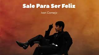 Sale Para Ser Feliz  Ivan cornejo Official Audio Álbum Mirada [upl. by Margo]