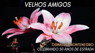 Velhos Amigos de Oswaldo Montenegro  Show Celebrando 50 Anos de Estrada NOVO CLIPE [upl. by Eastlake477]