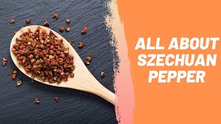 All About Szechuan Pepper and How Is It Used [upl. by Ykcim]