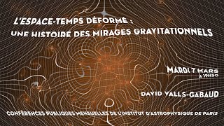 « LESPACETEMPS DÉFORMÉ  UNE HISTOIRE DES MIRAGES GRAVITATIONNELS » [upl. by Charley]