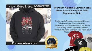 Premium Alabama Crimson Tide Rose Bowl Champions 2021 Signatures Shirt [upl. by Anirhtak]