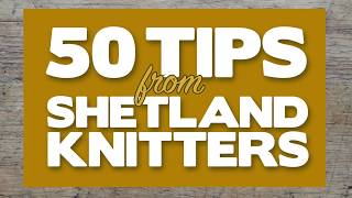 50 Tips from Shetland knitters [upl. by Morey]