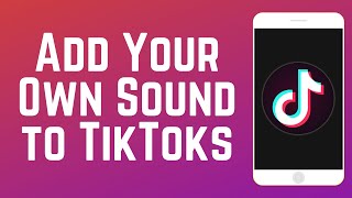 How to Add Your Own MusicSound to TikTok Videos in 2024 [upl. by Nalced634]