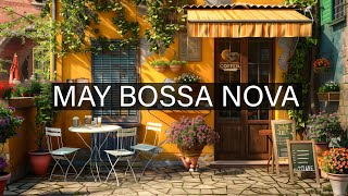 May Bossa Nova Jazz with Vintage Cafe ☕ Jazz Music for Positive Vibe Work Study Focus [upl. by Aelc]