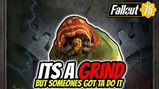 Its a Grind but someones got to do it  Fallout 76 [upl. by Kristal745]