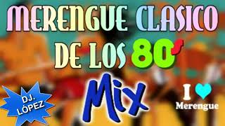 MIX MERENGUE CLASICOS 80 Y 90 By DJ LÓPEZ [upl. by Ynattirb795]