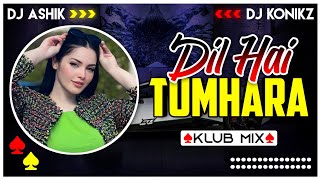 Dil Hai Tumhara Klub Mix  DJ Ashik X DJ KoNiKz  Vxd Produxtionz [upl. by Lisab]