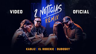 Kabliz x El Roockie x Dubosky  2 Noticias Remix Video Oficial [upl. by Sirraf]