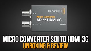 BLACKMAGIC DESIGN MICRO CONVERTER SDI TO HDMI 3G  Unboxing amp Review [upl. by Liamsi899]