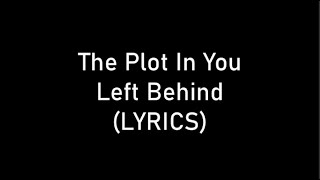 The Plot In You  Left Behind LYRICS [upl. by Leahci]