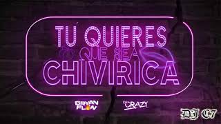 98 DJ Bryanflow x DJ Crazy  Tu Quieres Que Sea Chivirica  DJ C7 2021 [upl. by Adnilrev]