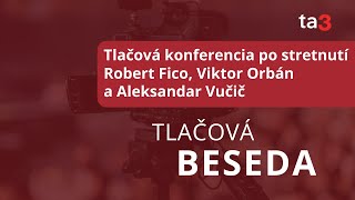 Tlačová konferencia po stretnutíRobert Fico Viktor Orbána Aleksandar Vučič [upl. by Celina785]