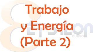 Trabajo y Energía Parte 2 [upl. by Calista955]