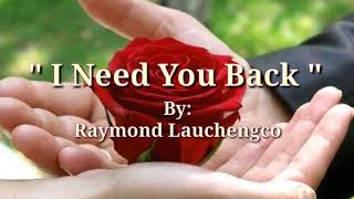 I NEED YOU BACK LyricsRaymond Lauchengco [upl. by Evaleen833]