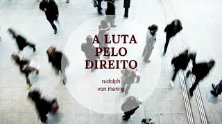 A LUTA PELO DIREITO  RUDOLPH VON IHERING  AUDIOLIVRO [upl. by Elfrieda896]