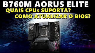 GIGABYTE B760M AORUS ELITE DDR5  como atualizar o bios  quais processadores suporta [upl. by Nnylaj]