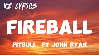 Fireball  Pitbull ft John Ryan  Lyrics [upl. by Adiv]