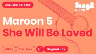 Maroon 5  She Will Be Loved Acoustic Karaoke [upl. by Boigie]