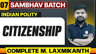 Citizenship Full Chapter  MLaxmikanth  Chapter 7  UPSC Preparation [upl. by Innavoeg]