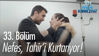 Nefes Tahiri kurtarıyor  Sen Anlat Karadeniz 33 Bölüm [upl. by Monsour]