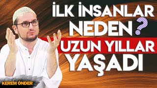 İlk insanlar neden uzun yıllar yaşadı Ömürleri neden uzun kılındı  Kerem Önder [upl. by Yuht832]