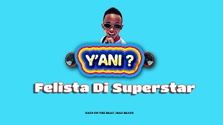 YANI BY FELISTA DI SUPERSTARaudio [upl. by Kenton]