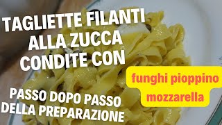 come fare le tagliatelle con zucca e condita con funghi pioppini e mozzarella [upl. by Ttihw]