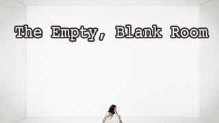 quotThe Empty Blank Roomquot [upl. by Goldwin]