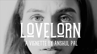 Lovelorn A Vignette by Anshul Pal [upl. by Tayib]