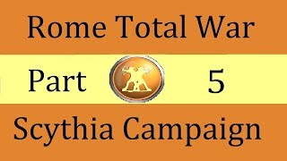 Scythia Campaign Rome Total War Part 5 [upl. by Shelli560]